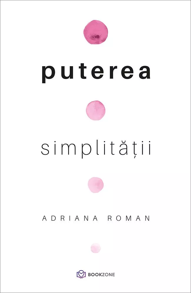 10 cărți pentru un trai mai fain și simplu - Puterea simplității - Adriana Roman