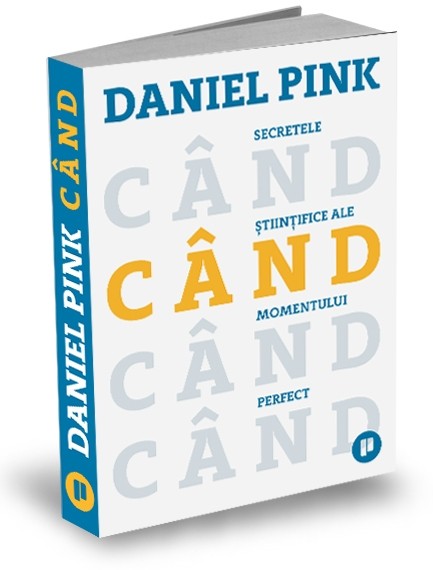 Când. Secretele științifice ale momentului perfect - Daniel H. Pink