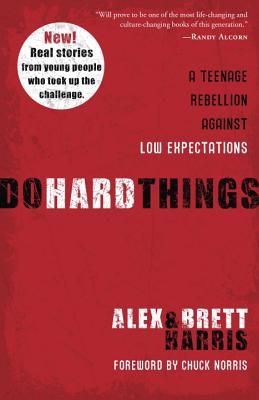 Do Hard Things: A Teenage Rebellion Against Low Expectations - Alex Harris