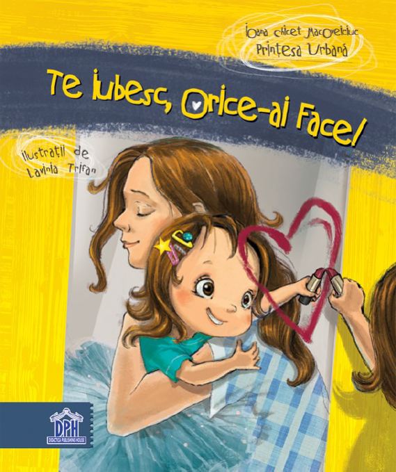 Te iubesc orice-ai face! - Ioana Chicet-Macoveiciuc - recomandare Dragoș Buzzi